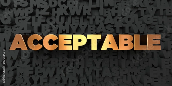 Fototapeta Acceptable - Gold text on black background - 3D rendered royalty free stock picture. This image can be used for an online website banner ad or a print postcard.