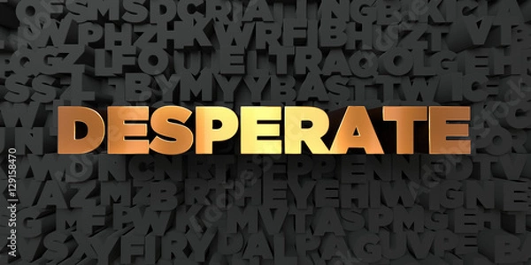 Fototapeta Desperate - Gold text on black background - 3D rendered royalty free stock picture. This image can be used for an online website banner ad or a print postcard.