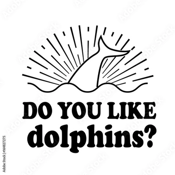 Fototapeta do you like dolphins emblem isolated vector illustration black text on white background