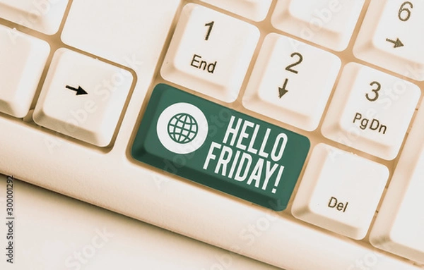 Fototapeta Word writing text Hello Friday. Business photo showcasing used to express happiness from beginning of fresh week White pc keyboard with empty note paper above white background key copy space