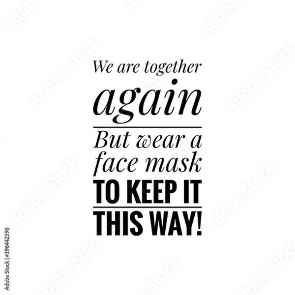 Fototapeta ''We are together again, but wear a face mask to keep it this way'' Lettering