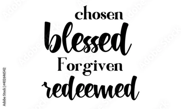 Fototapeta Chosen, Blessed, Forgiven, Redeemed, Christian Faith, Typography for print or use as poster, card, flyer or T Shirt