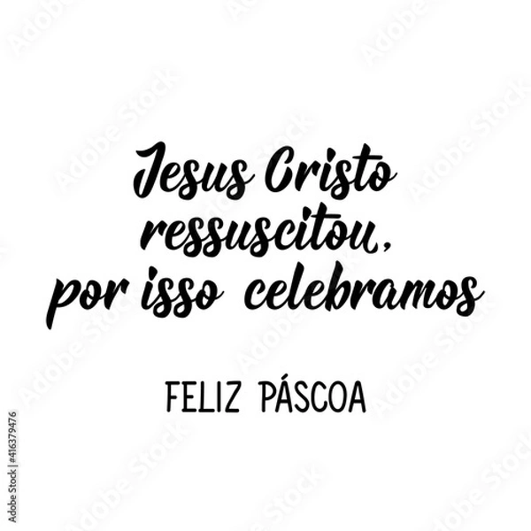 Fototapeta Jesus Christ is risen, that's why we celebrate. Happy Easter in Portuguese. Lettering. Ink illustration. Modern brush calligraphy.