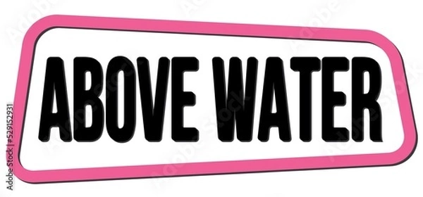 Fototapeta ABOVE WATER text on pink-black trapeze stamp sign.