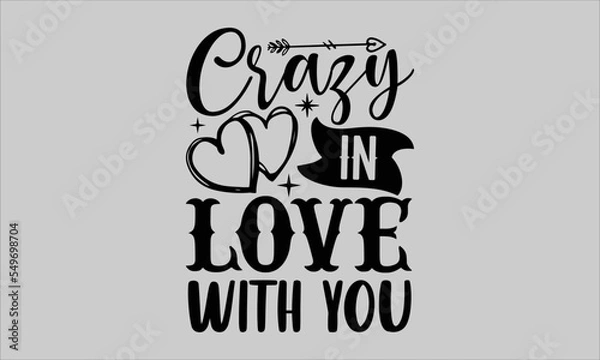 Fototapeta Crazy in love with you- Valentine Day T-shirt Design, lettering poster quotes, inspiration lettering typography design, handwritten lettering phrase, svg, eps