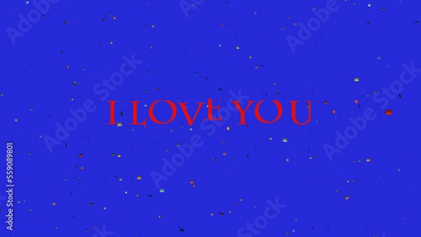 Fototapeta I LOVE YOU text sign with colorful confetti on background. Romantic marriage proposal concept, Valentine day banner. 3D animation