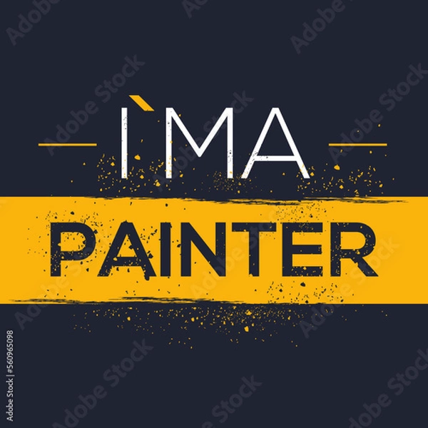 Fototapeta (I'm a Painter) Lettering design, can be used on T-shirt, Mug, textiles, poster, cards, gifts and more, vector illustration.