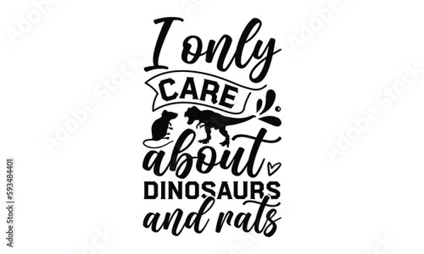 Fototapeta i only care about dinosaurs and rats- rats and mice T shirt design, Funny text vector, typography svg file,  Download it Now in high resolution format, eps 10