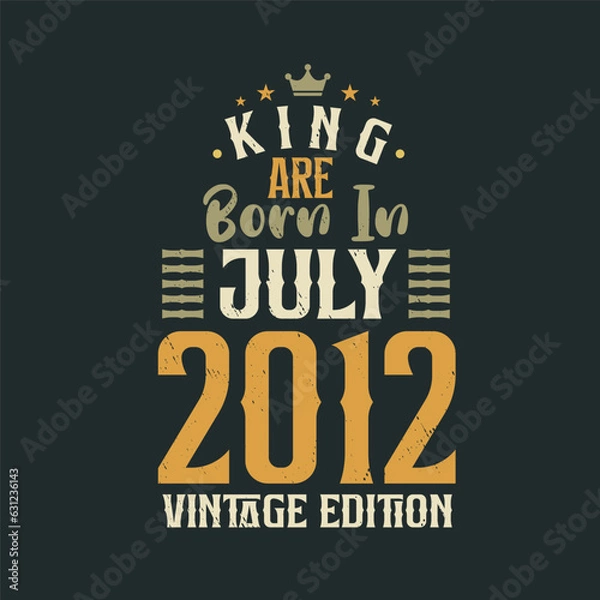 Fototapeta King are born in July 2012 Vintage edition. King are born in July 2012 Retro Vintage Birthday Vintage edition