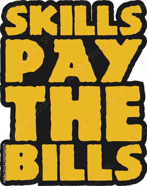 Fototapeta Skills Pay the Bills Motivational Typographic Quote Design for T-Shirt, Mugs or Other Merchandise.