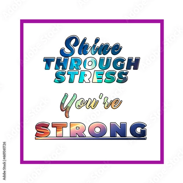 Fototapeta Quote about Stress Awareness : Shine through stress, you're strong., Text Design Texture - International Stress Awareness Day
