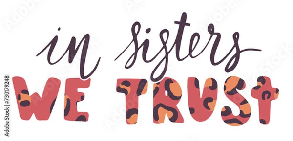 Fototapeta In sisters we trust feminist slogan. Girl support quote print design. Lettering concept mixed with handwritten font. International movement phrase