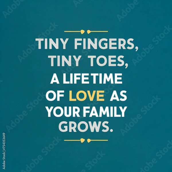 Fototapeta Tiny fingers, tiny toes, a lifetime of love as your family grows.